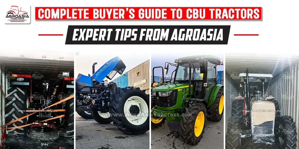 Complete Buyer’s Guide to CBU Tractors | AgroAsia Tractors
